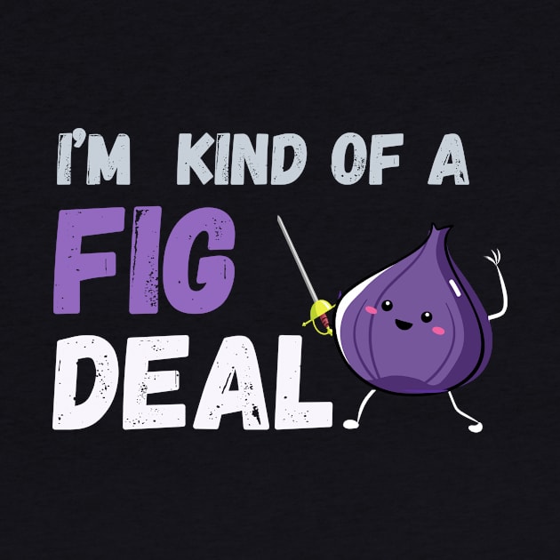 I'm kind of a fig deal by CoolFuture